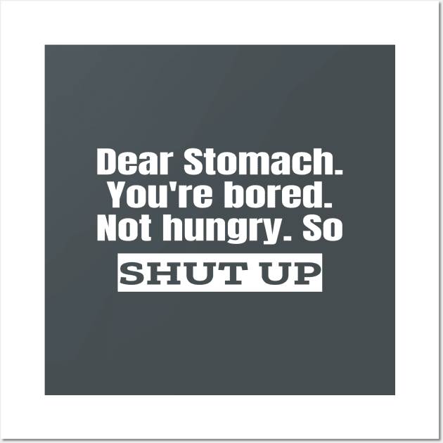 Dear Stomach. Shut Up. Wall Art by Ketogenic Merch